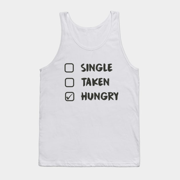 Single Taken Hungry - Food lovers Tank Top by MADesigns